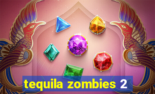 tequila zombies 2